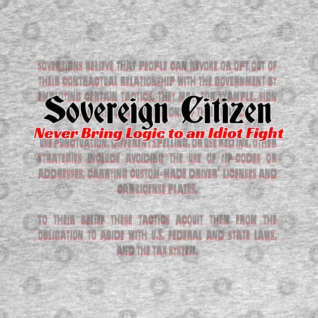 Sovereign Citizen Never Bring Logic to an Idiot Fight by silentrob668